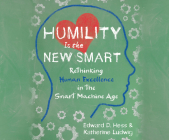 Humility Is the New Smart: Rethinking Human Excellence in the Smart Machine Age Cover Image