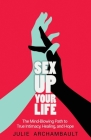 Sex Up Your Life: The Mind-Blowing Path to True Intimacy, Healing, and Hope Cover Image