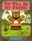 YOU WILL BE MY FRIEND! (Starring Lucille Beatrice Bear #2) By Peter Brown Cover Image