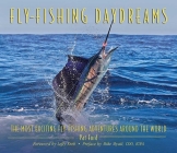 Fly-Fishing Daydreams: The Most Exciting Fly-Fishing Adventures Around the World By Pat Ford, Lefty Kreh (Foreword by), Mike Myatt (Preface by) Cover Image