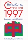 Hong Kong, China and 1997: Essays in Legal Theory By Raymond Wacks (Editor) Cover Image