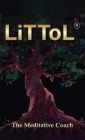 LiTToL(R): A Mindset Philosophy for Self-Mastery By The Meditative Coach, II McClain, Louie T. Cover Image