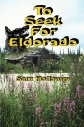 To Seek For Eldorado Cover Image