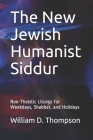 The New Jewish Humanist Siddur: Non-Theistic Liturgy for Weekdays, Shabbat, and Holidays By William D. Thompson Cover Image