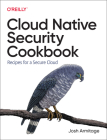 Cloud Native Security Cookbook: Recipes for a Secure Cloud Cover Image
