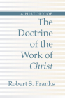 History of the Doctrine of the Work of Christ By Robert Franks Cover Image