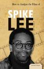 How to Analyze the Films of Spike Lee (Essential Critiques Set 1) Cover Image