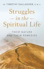 Struggles in the Spiritual Life: Their Nature and Their Remedies By Fr Timothy Gallagher Cover Image