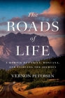 The Roads of Life: A Memoir of Family, Montana, and Enjoying the Journey By Vernon Petersen Cover Image