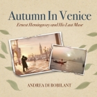 Autumn in Venice Lib/E: Ernest Hemingway and His Last Muse By Andrea Di Robilant, P. J. Ochlan (Read by) Cover Image