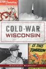 Cold War Wisconsin Cover Image