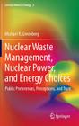 Nuclear Waste Management, Nuclear Power, and Energy Choices: Public Preferences, Perceptions, and Trust (Lecture Notes in Energy #2) By Michael Greenberg Cover Image