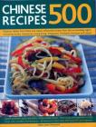 500 Chinese Recipes: Fabulous Dishes from China and Classic Influential Recipes from the Surrounding Region, Including Korea, Indonesia, Ho Cover Image
