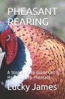 Pheasant Rearing: A Step By Step Guide On How To Keep Pheasant By Lucky James Cover Image