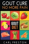 Gout Diet: The Anti-Inflammatory Gout Diet: 50+ Gout Cookbook Videos and Gout Recipes: Pain Free in 30 Days Gout Treatment. Cover Image