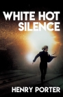 White Hot Silence By Henry Porter Cover Image