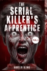 The Serial Killer's Apprentice VOL 2: 7 Disturbing True Crime Cases Of Murder, Mayhem, Hoaxes And Deception Cover Image