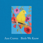 Ann Craven: Birds We Know By Ann Craven (Artist), Suzette McAvoy (Foreword by), Christopher B. Crosman (Text by (Art/Photo Books)) Cover Image