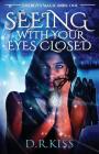 Seeing with Your Eyes Closed: Energy's Magic Book One By Kristin Bryant (Illustrator), D. R. Kiss Cover Image
