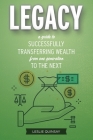 Legacy: A Guide to Successfully Transferring Wealth from One Generation to the Next By Leslie Quinsay Cover Image