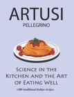 Science in the Kitchen and the Art of Eating Well by Pellegrino Artusi: + 500 Traditional Italian Recipes: New Translation Cover Image