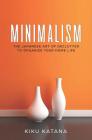 Minimalism: The Japanese Art of Declutter to Organize Your Home Life Cover Image