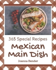365 Special Mexican Main Dish Recipes: The Highest Rated Mexican Main Dish Cookbook You Should Read Cover Image