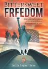 Bittersweet Freedom: What Would You Be Willing To Sacrifice To Live In Freedom? Would It Be Worth The Price? By Judith Bognar Bean Cover Image