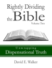 Rightly Dividing the Bible Volume Two: Unwrapping Dispensational Truth By David E. Walker Cover Image
