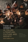 Food and Women in Italian Literature, Culture and Society: Eve's Sinful Bite By Claudia Bernardi (Editor), Francesca Calamita (Editor), Daniele de Feo (Editor) Cover Image