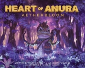 Heart of Anura: Aetherbloom By Tyler Hendley, Alexander Wolters, Jeremy Adams (Illustrator) Cover Image