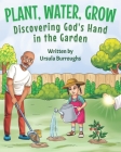 Plant, Water, Grow: Discovering God's Hand in the Garden Cover Image