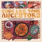 Cook Like Your Ancestors: An Illustrated Guide to Intuitive Cooking with Recipes from Around the World By Mariah-Rose Marie Cover Image
