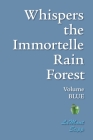 Whispers The Immortelle Rain Forest: Volume Blue By Lamont Stipp Cover Image