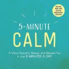 5-Minute Calm: A More Peaceful, Rested, and Relaxed You in Just 5 Minutes a Day By Adams Media Cover Image