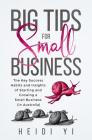 Big Tips For Small Business: The Key Success Habits and Insights of Starting and Growing a Small Business (in Australia) By Heidi Yi Cover Image
