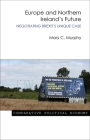 Europe and Northern Ireland's Future: Negotiating Brexit's Unique Case (Comparative Political Economy) By Mary Murphy Cover Image