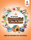 Gli Animali Domestici Che Amiamo: Libro Da Colorare Per I Più Piccoli By Coloring Bandit Cover Image