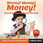 Money! Money! Money! - Counting Money Books For Kids: Children's Money & Saving Reference By Gusto Cover Image