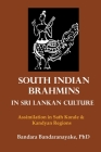 South Indian Brahmins in Sri Lankan Culture: Assimilation in Sath Korale and Kandyan Regions By Bandara Bandaranayake Cover Image