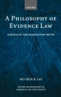 A Philosophy of Evidence Law: Justice in the Search for Truth (Oxford Monographs on Criminal Law and Justice) By H. L. Ho Cover Image