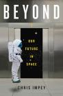 Beyond: Our Future in Space By Chris Impey Cover Image