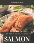 Ah! 365 Yummy Salmon Recipes: Greatest Yummy Salmon Cookbook of All Time By Cindy Jepsen Cover Image