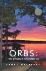 Orbs: the Energy Around Us By Sandy Mayberry Cover Image