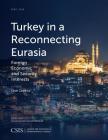 Turkey in a Reconnecting Eurasia: Foreign Economic and Security Interests (CSIS Reports) By Unal Cevikoz Cover Image