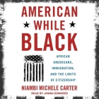American While Black Lib/E: African Americans, Immigration, and the Limits of Citizenship Cover Image