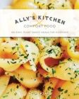 Ally's Kitchen: Comfort Food: 100 easy, plant-based meals for everyone By Ally Lazare Cover Image