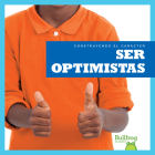 Ser Optimistas (Being Optimistic) (Construyendo El Caracter (Building Character)) By Penelope S. Nelson Cover Image