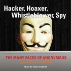 Hacker, Hoaxer, Whistleblower, Spy Lib/E: The Many Faces of Anonymous By Gabriella Coleman, Tavia Gilbert (Read by) Cover Image