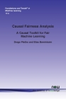 Causal Fairness Analysis: A Causal Toolkit for Fair Machine Learning (Foundations and Trends(r) in Machine Learning) Cover Image